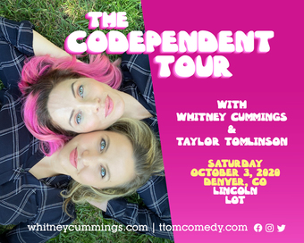 The Codependent Tour with WHITNEY CUMMINGS & TAYLOR TOMLINSON (Denver, CO)